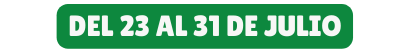 DEL 23 AL 31 DE JULIO