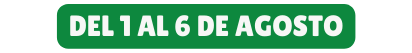 DEL 1 AL 6 DE AGOSTO